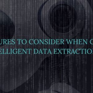 Key Features to Consider When Choosing an Intelligent Data Extraction Tool